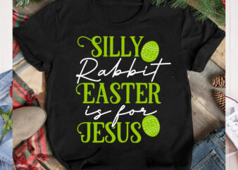 Silly Rabbit Easter is For Jesus T-Shirt Design, Silly Rabbit Easter is For Jesus SVG Cut File, Happy easter Svg Design,Easter Day Svg Design, Happy Easter Day Svg free, Happy