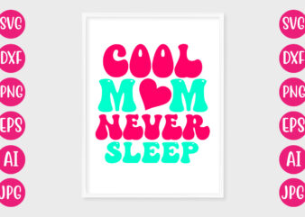 Cool Mom Never Sleep T-SHIRT DESIGN