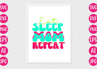 Eat Sleep Mom Repeat T-SHIRT DESIGN