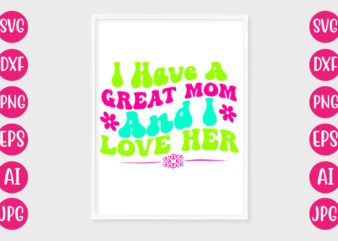 I have a great mom and i love her t-shirt design