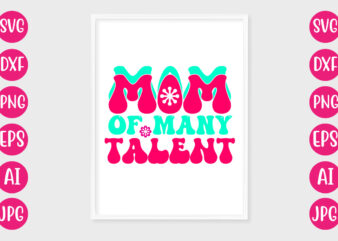 Mom Of Many Talent T-SHIRT DESIGN