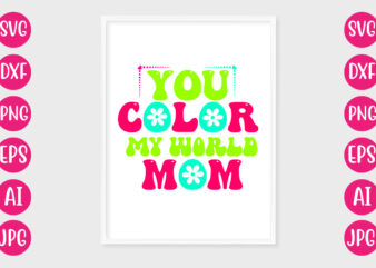 You Color My World Mom T-SHIRT DESIGN