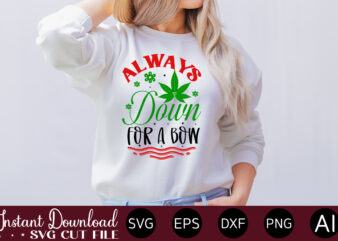 Always Down For A Bow T-shirt design,Huge Weed SVG Bundle, Weed Tray SVG, Weed Tray svg, Rolling Tray svg, Weed Quotes, Sublimation, Marijuana SVG Bundle, Silhouette, png ,Cannabis Png Designs,