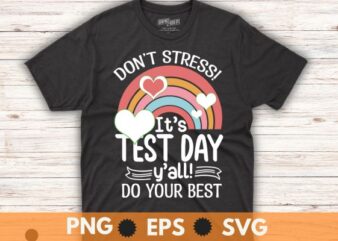 Don’t stress! It’s Test Day Y’all do your best Funny Testing Day For Teacher Student T-Shirt