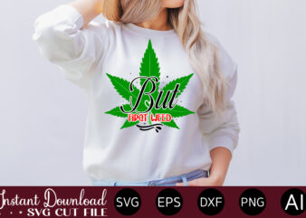 But First Weed t-shirt design,Huge Weed SVG Bundle, Weed Tray SVG, Weed Tray svg, Rolling Tray svg, Weed Quotes, Sublimation, Marijuana SVG Bundle, Silhouette, png ,Cannabis Png Designs, Bundle Png