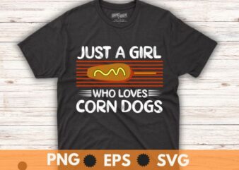 Just a Girl Who Loves Corn Dogs T-Shirt design vector, Funny Corndog Girl, Hotdog, Sausage, Foodie, food lover, Corn Dog mom,