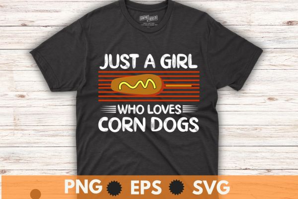 Just a girl who loves corn dogs t-shirt design vector, funny corndog girl, hotdog, sausage, foodie, food lover, corn dog mom,