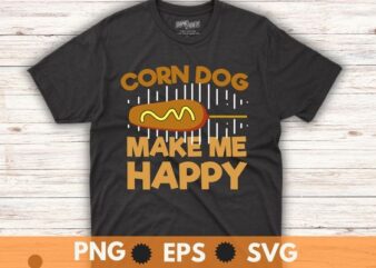Corn Dog make me happy funny Hotdog Sausage Foodie mom T-Shirt design vector,Funny Corndog Girl, Hotdog, Sausage, Foodie, food lover, Corn Dog mom