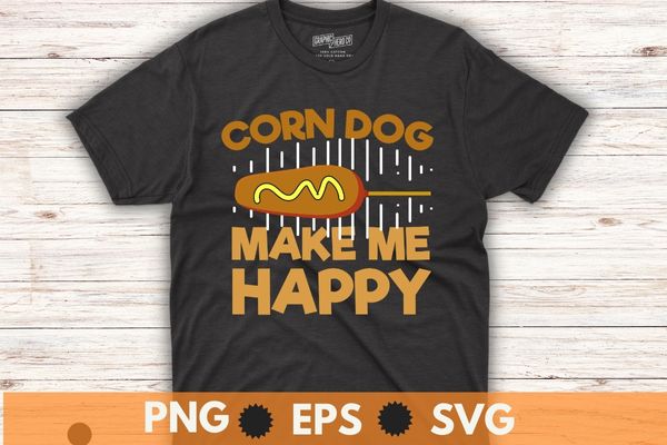 Corn dog make me happy funny hotdog sausage foodie mom t-shirt design vector,funny corndog girl, hotdog, sausage, foodie, food lover, corn dog mom