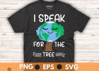 I Speak For Trees Earth Day Save Earth Inspiration Hippie T-Shirt design vector