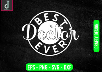 BEST doctor ever svg design, doctor svg bundle design, cut files