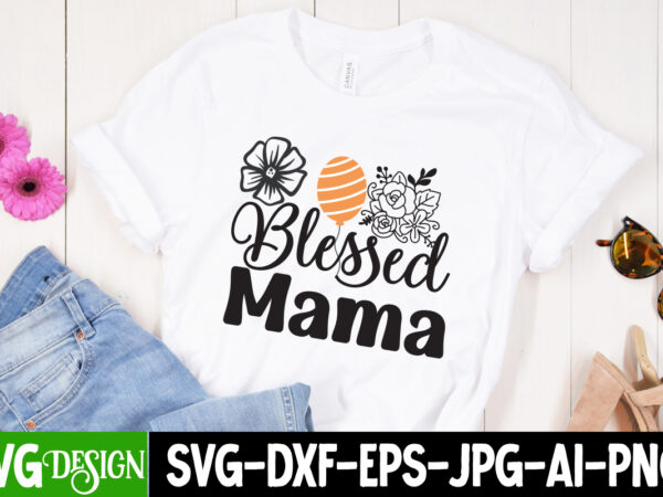 Mama blessed t-shirt design, mama blessed svg cut file, mother’s day svg bundle, mom svg bundle,mother’s day t-shirt bundle, free; mothers day free svg; our first mothers day svg; mothers