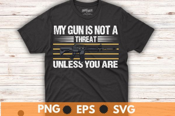 My gun is not a threat unless you are t-shirt design vector,
