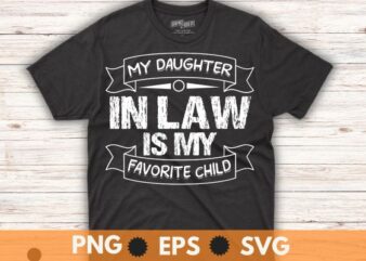 My daughter In Law Is My Favorite Child Funny Family T-Shirt design vector svg, law, favorite, child, son, family, funny, t-shirt, family, law, humor, favorite, child, funny, son, retro, t-shirt,