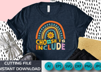 Choose To Include, Autism Awareness Shirt, Support Autism Spirit, Shirt Print Template SVG t shirt vector file