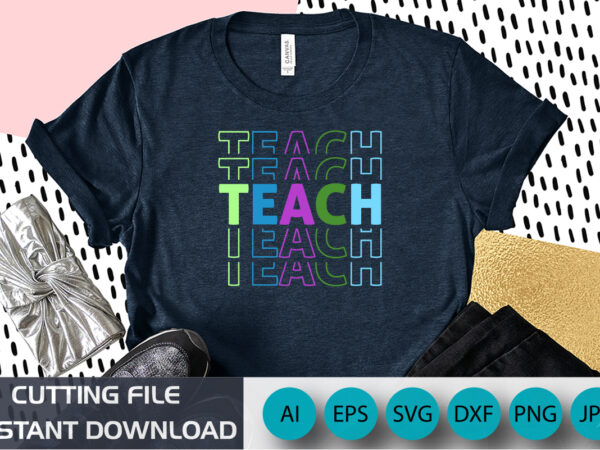 Teach, back to school, shirt print template, svg, colored svg, happy 100 days shirt,100 days of school shirt template t shirt designs for sale