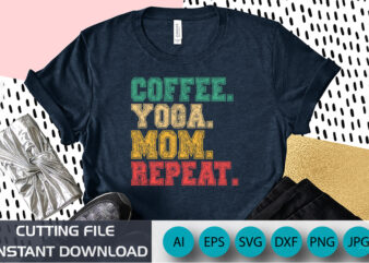 coffee yoga mom repeat shirt svg, mother’s day shirt svg, coffee shirt, mom shirt, mother’s day shirt template