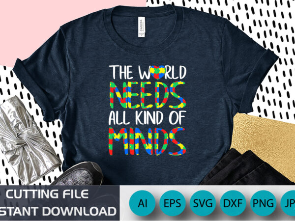 The world needs all kind of minds autism, autism awareness, autism support mindset, autism is blessing t shirt designs for sale