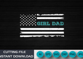 Girl Dad, American Flag, Vintage T-Shirt, Shirt Print Template, fathers Day SVG, funny dad SVG, dad life SVG, fathers Day SVG design, fathers Day cut files