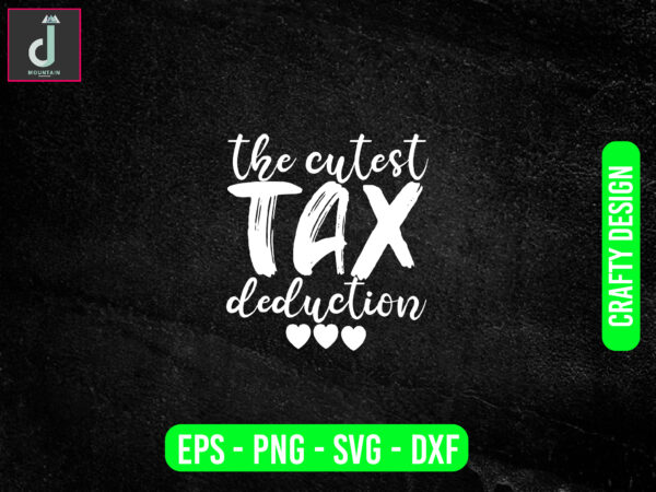 The cutest tax deduction svg design, baby svg bundle design, cut files
