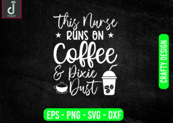 This nurse runs on coffee & pixie dust svg design, coffee svg bundle design, cut files