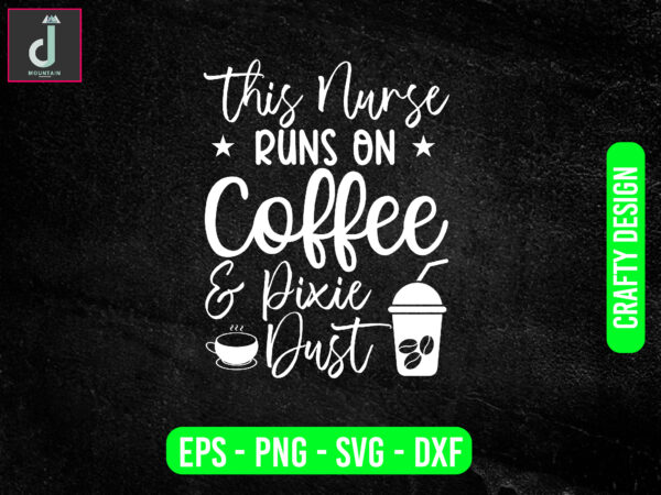 This nurse runs on coffee & pixie dust svg design, coffee svg bundle design, cut files