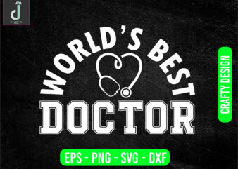 WORLD’S BEST DOCTOR svg design, doctor svg bundle design, cut files