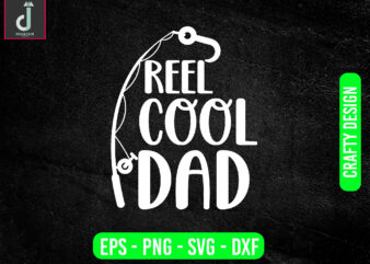 Reel cool dad svg design, father’s day svg bundle design, cool svg, cut files