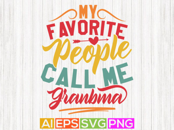 My favorite people call me grandma, birthday gift for mom, mothers day shirt, grandma design gifts