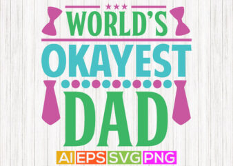 world’s okayest dad greeting tee template, dad typography design