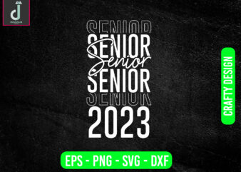 SENIOR 2023 svg design,Senior Year High svg, Senior Year Shirt