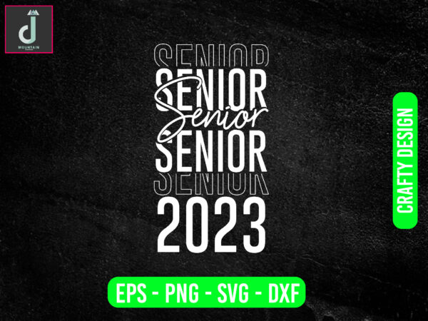 Senior 2023 svg design,senior year high svg, senior year shirt
