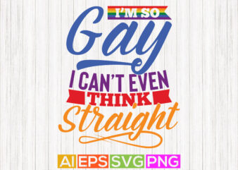 i’m so gay i can’t even think straight greeting tee template, pride graphic shirt design