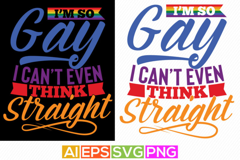 i’m so gay i can’t even think straight greeting tee template, pride graphic shirt design