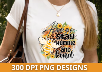 Always stay humble and kind png design,sublimation