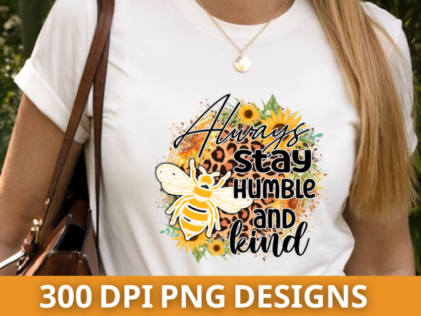 Always stay humble and kind png design,sublimation