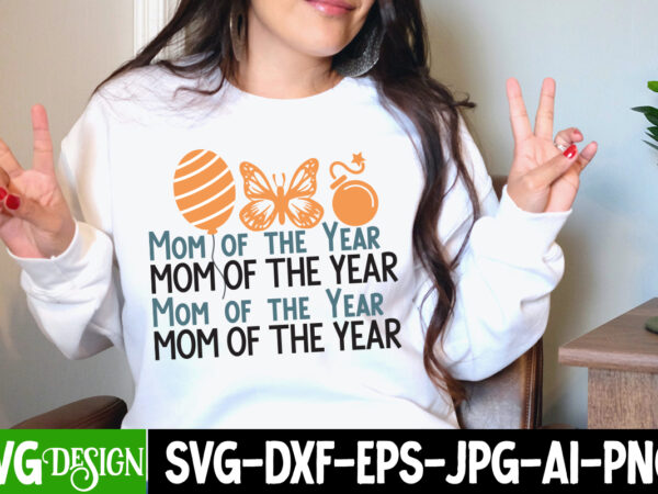 Mom of the year t-shirt design, mom of the year svg cut file, mother’s day svg bundle, mom svg bundle,mother’s day t-shirt bundle, free; mothers day free svg; our first