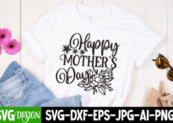 Happy Mother’s Day T-Shirt Design, Happy Mother’s Day Sublimation Design, Mother’s Day SVG Bundle, Mom SVG Bundle,mother’s day t-shirt bundle, free; mothers day free svg; our first mothers day svg;