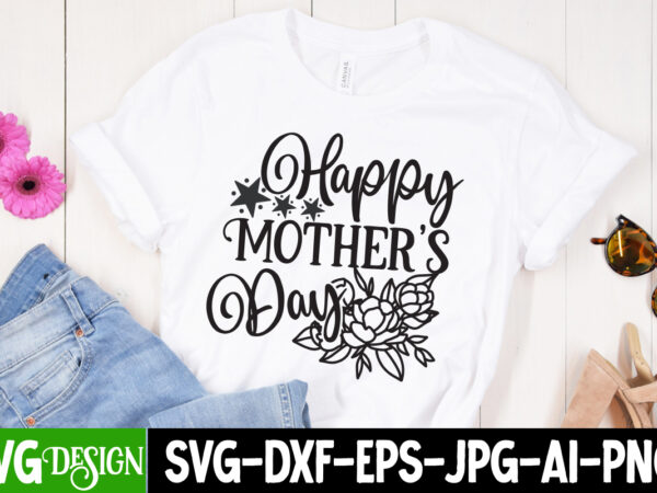 Happy mother’s day t-shirt design, happy mother’s day sublimation design, mother’s day svg bundle, mom svg bundle,mother’s day t-shirt bundle, free; mothers day free svg; our first mothers day svg;
