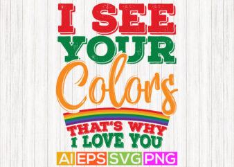 i see your colors that’s why i love you, funny love you graphic design, pride gift tees