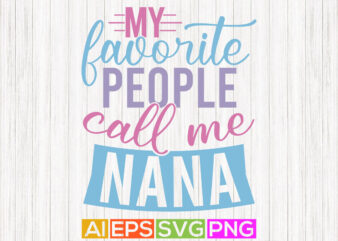 my favorite people call me nana, gift for nana lettering design, nana ever saying greeting card tee