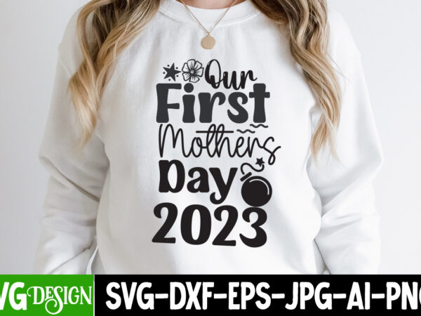 Our first mothers day 2023 t-shirt design, our first mothers day 2023 svg cut file, mother’s day svg bundle, mom svg bundle,mother’s day t-shirt bundle, free; mothers day free svg; Our first mothers day 2023 t-shirt design, our first mothers day 2023 svg cut file, mother’s day svg bundle, mom svg bundle,mother’s day t-shirt bundle, free; mothers day free svg;