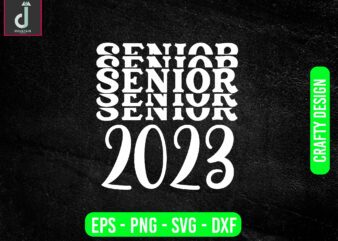 SENIOR 2023 svg design,Class of 2023 Senior SVG, dxf, eps, Svg Cut Files