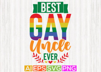 best gay uncle ever, best uncle ever, birthday gift for uncle, funny uncle pride graphic design