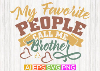 my favorite people call me brother graphic design, happy brother day greeting shirt