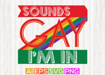 sounds gay i’m in, pride greeting shirt design, sounds gay apparel tees