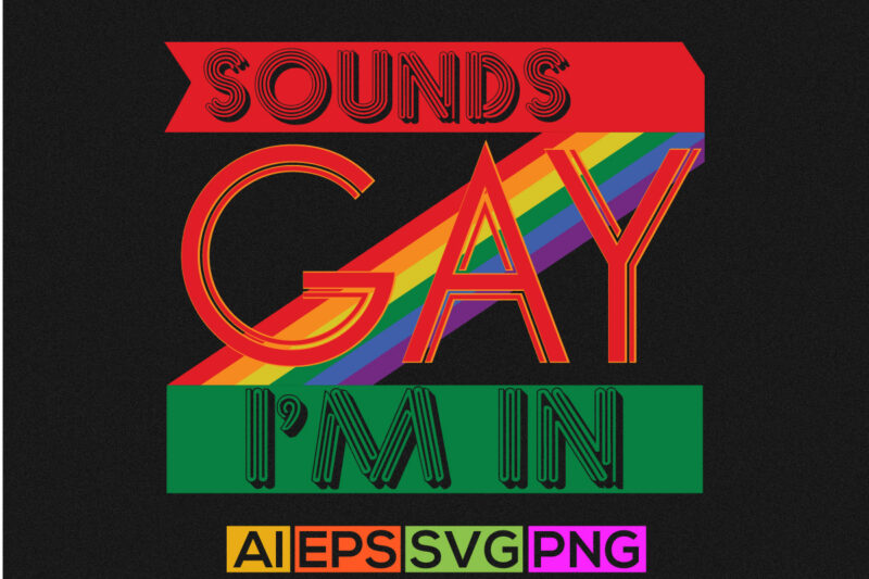 sounds gay i’m in, pride greeting shirt design, sounds gay apparel tees