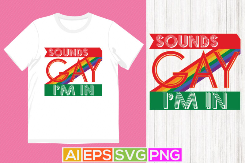 sounds gay i’m in, pride greeting shirt design, sounds gay apparel tees