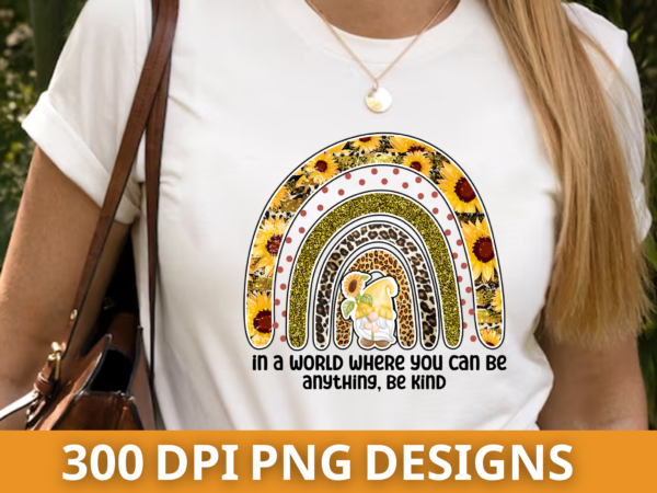 In a world where you can be anything, be kind,sunflowers png design In a world where you can be anything, be kind,sunflowers png design