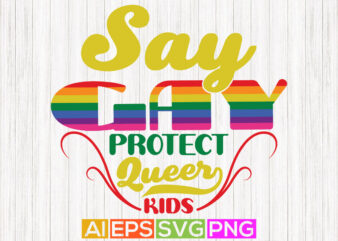 say gay protect queer kids lettering quotes tee, funny kids gift apparel design